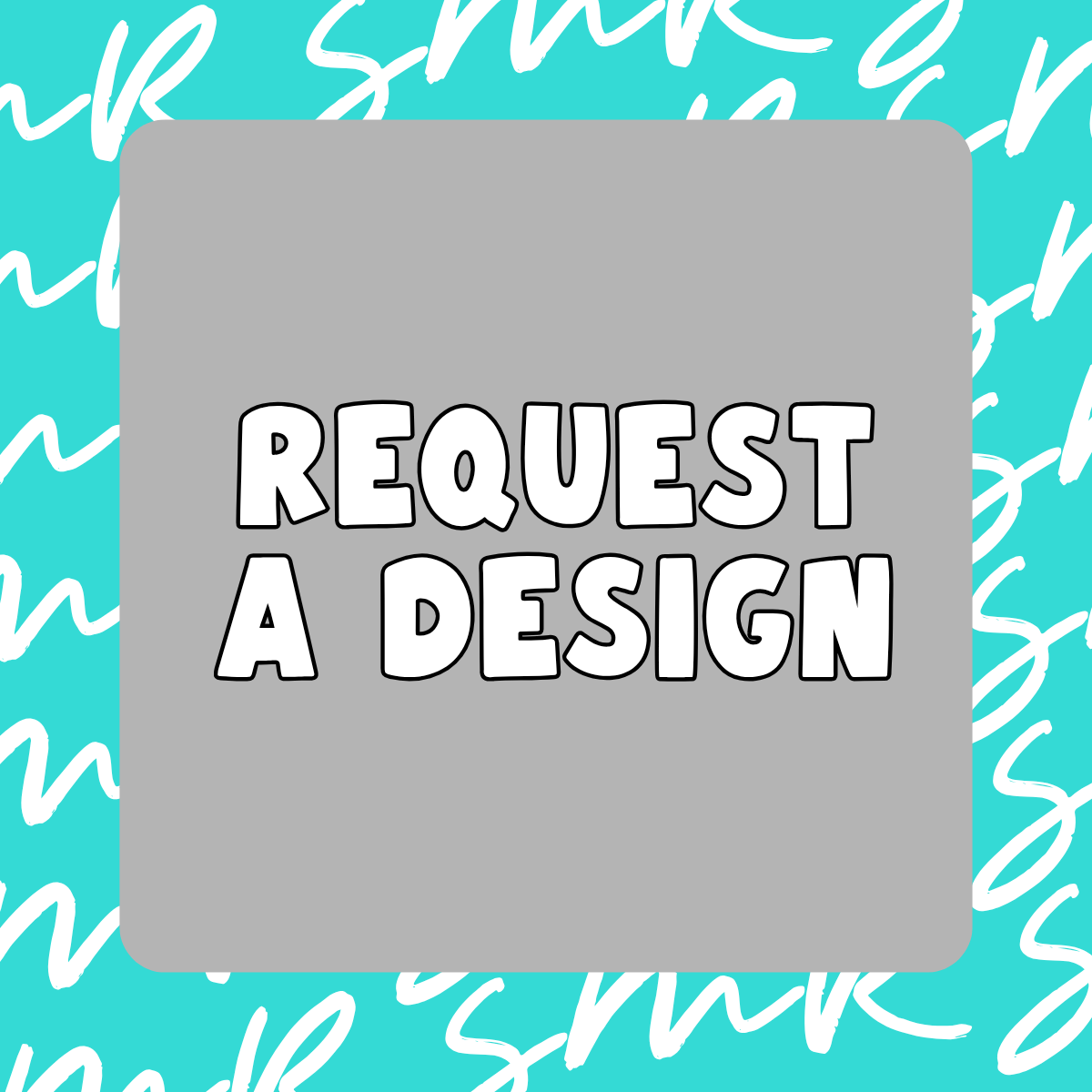 Request a Design