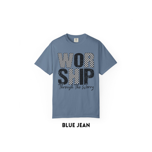 Worship through the worry  Tee
