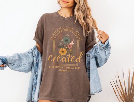Perhaps You Were Created T-Shirt
