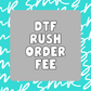 DTF Rush Order Fee