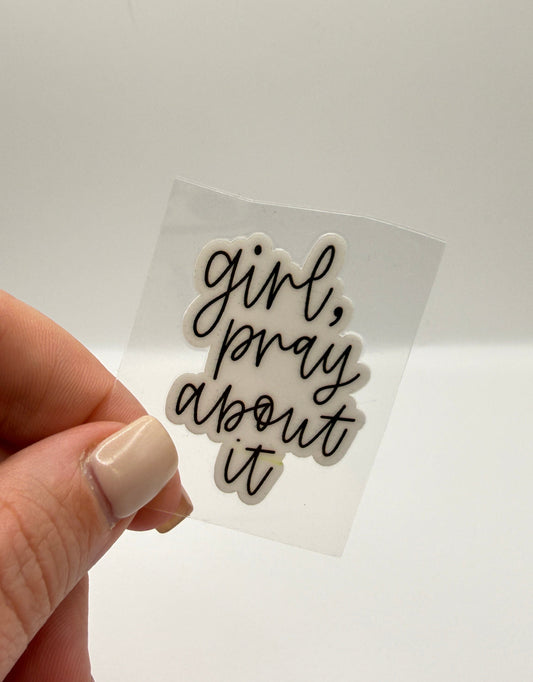 Girl Pray about it UV DTF Sticker