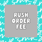 Rush Order Fee